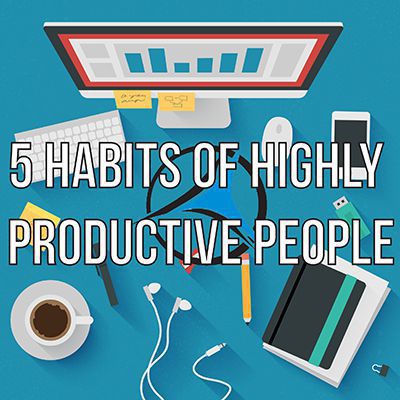 5 Habits of Highly Productive People