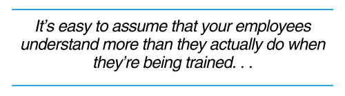 It's easy to assume staff understand more than they do